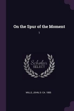 portada On the Spur of the Moment: 1 (en Inglés)