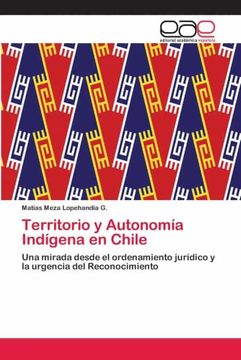portada Territorio y Autonomía Indígena en Chile: Una Mirada Desde el Ordenamiento Jurídico y la Urgencia del Reconocimiento