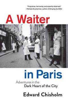 portada A Waiter in Paris: Adventures in the Dark Heart of the City (en Inglés)