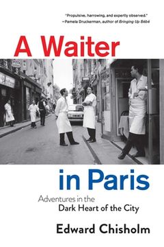 portada A Waiter in Paris: Adventures in the Dark Heart of the City 