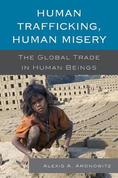 portada Human Trafficking, Human Misery: The Global Trade In Human Beings (global Crime And Justice) (en Inglés)