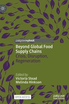 portada Beyond Global Food Supply Chains: Crisis, Disruption, Regeneration (en Inglés)