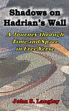 portada Shadows on Hadrian's Wall - B&W VERSION: A Journey through Time and Space in Free Verse (en Inglés)