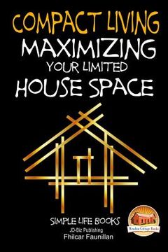 portada Compact Living - Maximizing Your Limited House Space (en Inglés)