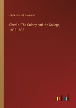 portada Oberlin. The Colony and the College, 1833-1883 (en Inglés)