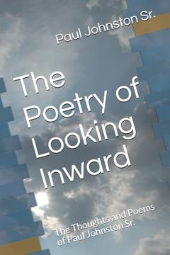 portada The Poetry of Looking Inward: The Thoughts and Poems of Paul Johnston Sr.