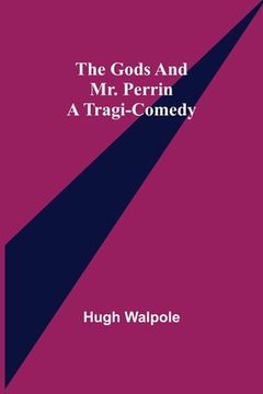 portada The Gods and Mr. Perrin: A Tragi-Comedy (en Inglés)