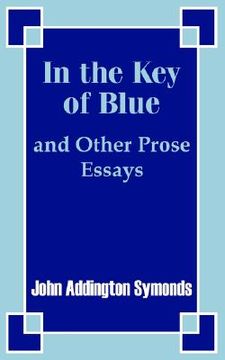 portada in the key of blue and other prose essays by john addington symonds