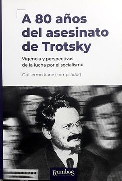 portada A 80 aos del Asesinato de Trotsky: Vigencia y Perspectiva de la Lucha por el Socialismo, de Kane Guillermo. Serie N/A, Vol. Volumen Unico. Editorial Rumbos, Tapa Blanda, Edicin 1 en Espaol