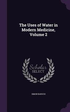 portada The Uses of Water in Modern Medicine, Volume 2 (in English)