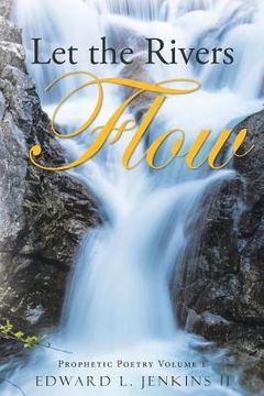 portada Let the Rivers Flow: Prophetic Poetry Volume 1 (en Inglés)