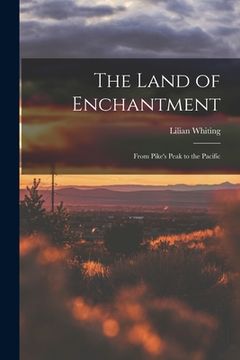 portada The Land of Enchantment: From Pike's Peak to the Pacific (en Inglés)
