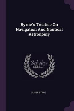 portada Byrne's Treatise On Navigation And Nautical Astronomy (en Inglés)