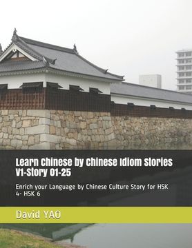 portada Chinese Idiom Stories 成语故事 Volume 1 - Story 01-25: Enrich your Language by Chinese Culture Story for HSK 4-HSK 6