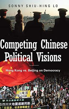 portada Competing Chinese Political Visions: Hong Kong vs. Beijing on Democracy (Praeger Security International) (en Inglés)
