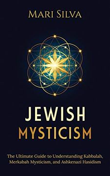 portada Jewish Mysticism: The Ultimate Guide to Understanding Kabbalah, Merkabah Mysticism, and Ashkenazi Hasidism (in English)