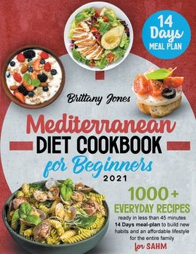 portada Mediterranean Diet Cookbook for beginners 2021: 1000+ Everyday recipes ready in less than 45 minutes 14 Days meal-plan to build new habits and an heal (en Inglés)