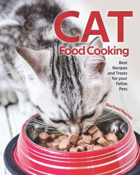 Cat Food Cooking: Best Recipes and Treats for your Feline Pets (en Inglés)