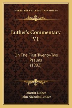 portada luther's commentary v1: on the first twenty-two psalms (1903) (in English)