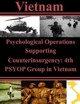 portada Psychological Operations Supporting Counterinsurgency: 4th PSYOP Group in Vietnam (en Inglés)
