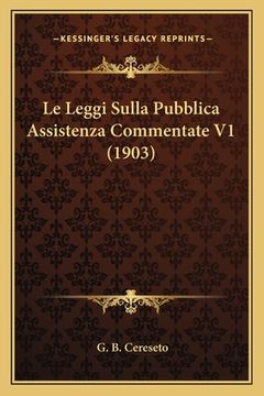 portada Le Leggi Sulla Pubblica Assistenza Commentate V1 (1903) (en Italiano)