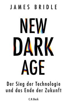 portada New Dark age: Der Sieg der Technologie und das Ende der Zukunft. James Bridle; Aus dem Englischen von Andreas Wirthensohn (en Alemán)