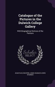 portada Catalogue of the Pictures in the Dulwich College Gallery: With Biographical Notices of the Painters (in English)