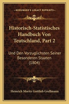 portada Historisch-Statistisches Handbuch Von Teutschland, Part 2: Und Den Vorzuglichsten Seiner Besonderen Staaten (1804) (en Alemán)