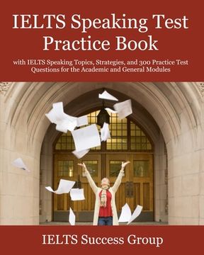 portada IELTS Speaking Test Practice Book: with IELTS Speaking Topics, Strategies, and 300 Practice Test Questions for the Academic and General Modules (en Inglés)