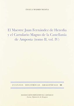 portada El Maestre Juan Fernández de Heredia y el Cartulario Magno de la Castellanía de Amposta (Tomo ii, Vol. Iv) (Fuentes Históricas Aragonesas)