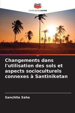 portada Changements dans l'utilisation des sols et aspects socioculturels connexes à Santiniketan (en Francés)