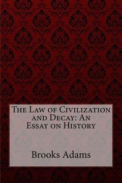 portada The Law of Civilization and Decay: An Essay on History Brooks Adams (en Inglés)