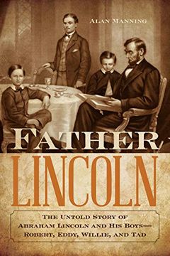 portada Father Lincoln: The Untold Story of Abraham Lincoln and his Boys--Robert, Eddy, Willie, and tad 