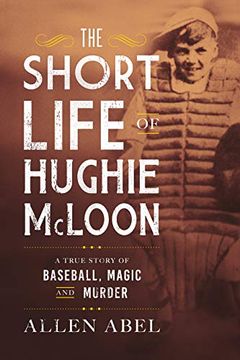 portada The Short Life of Hughie Mcloon: A True Story of Baseball, Magic and Murder