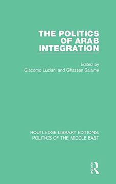 portada The Politics of Arab Integration (Routledge Library Editions: Politics of the Middle East) (in English)