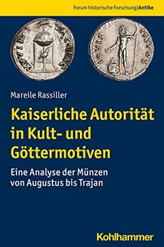 portada Kaiserliche Autoritat in Kult- Und Gottermotiven: Eine Analyse Der Munzen Von Augustus Bis Trajan (en Alemán)