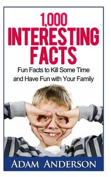 portada 1000 Interesting Facts: Fun Facts to Kill Some Time and Have Fun with Your Family