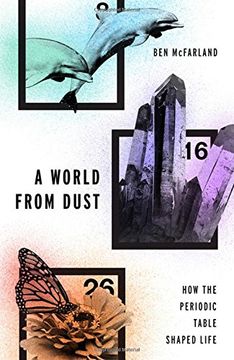 portada A World From Dust: How the Periodic Table Shaped Life (en Inglés)