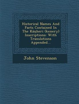 portada Historical Names and Facts Contained in the Kan Heri (Kenery) Inscriptions: With Translations Appended... (en Inglés)
