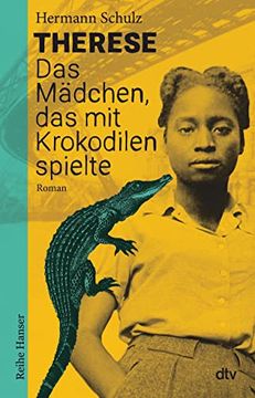 portada Therese - das Mädchen, das mit Krokodilen Spielte: Historischer Roman für Jugendliche ab 12 (Reihe Hanser) (en Alemán)