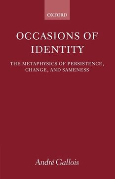 portada Occasions of Identity: A Study in the Metaphysics of Persistence, Change, and Sameness (en Inglés)