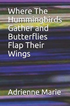 portada Where the Hummingbirds Gather and Butterflies Flap Their Wings (en Inglés)