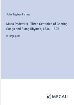 portada Musa Pedestris - Three Centuries of Canting Songs and Slang Rhymes, 1536 - 1896: in large print (en Inglés)