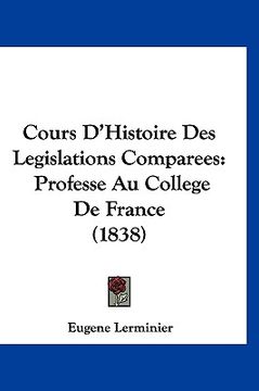 portada Cours D'Histoire Des Legislations Comparees: Professe Au College De France (1838) (in French)