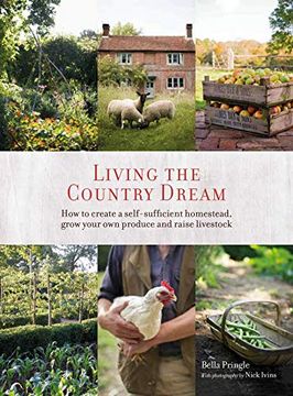 portada Living the Country Dream: How to Create a Self-Sufficient Homestead, Grow Your Own Produce and Raise Livestock (in English)