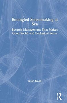 portada Entangled Sensemaking at Sea: Bycatch Management That Makes Good Social and Ecological Sense (in English)