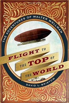 portada Flight to the top of the World: The Adventures of Walter Wellman (en Inglés)
