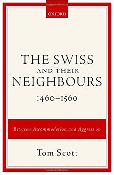 portada The Swiss and their Neighbours, 1460-1560: Between Accommodation and Aggression