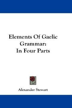 portada elements of gaelic grammar: in four parts (en Inglés)