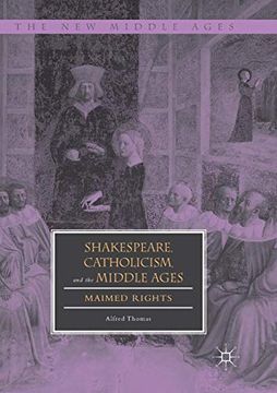 portada Shakespeare, Catholicism, and the Middle Ages: Maimed Rights (The new Middle Ages) (in English)
